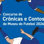 Museu do Futebol revela vencedores do Concurso de Crônicas e Contos 2026 com foco em "Mulheres em Campo"